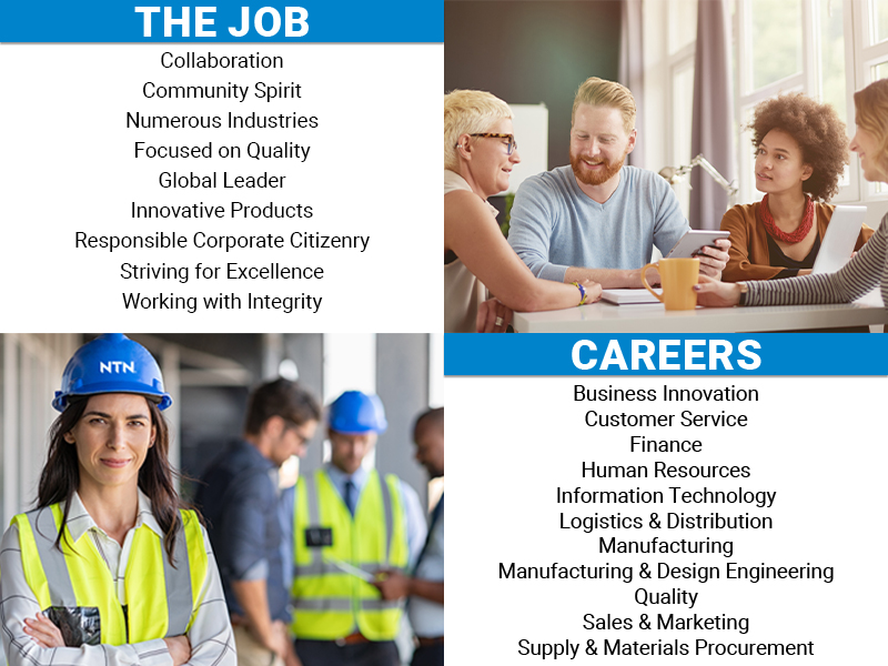 The Job: Collaboration, Community Spirit, Numerous Industries, Focused on Quality, Global Leader, Innovative Products, Responsible Corporate Citizenry, Striving for Excellence, Working with Integrity; Careers: Business Innovation, Customer Service, Finance, Human Resources, Information Technology, Logistics & Distribution, Manufacturing, Manufacturing & Design Engineering, Quality, Sales & Marketing, Supply & Materials Procurement